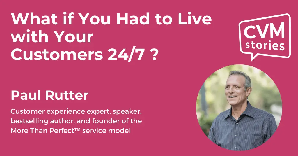 What if You Had to Live with Your Customers? CVM Stories S02E07 with Paul Rutter