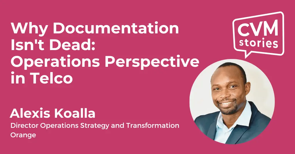 Why Documentation Isn't Dead: Operations Perspective in Telco. Alexis Koalla, Director Operations Strategy and Transformation at Orange, CVM Stories podcast S02E08